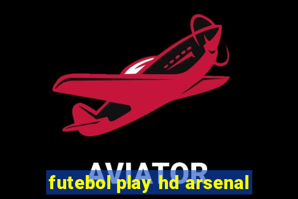 futebol play hd arsenal